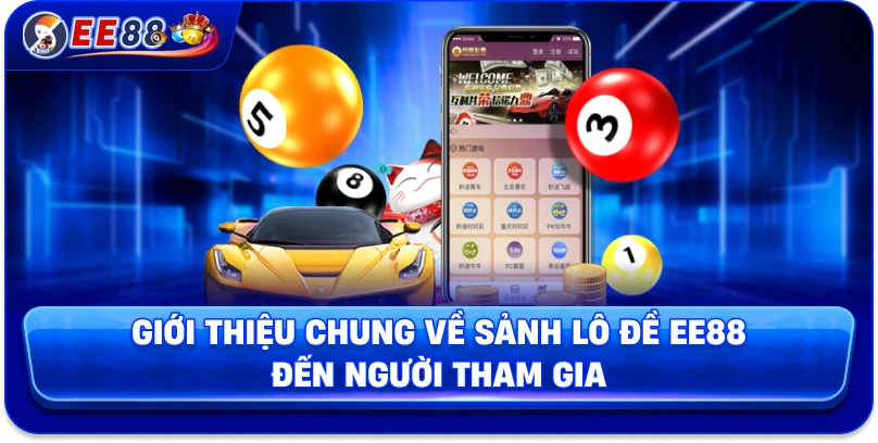 Giới thiệu chung về sảnh lô đề EE88 đến người tham gia 