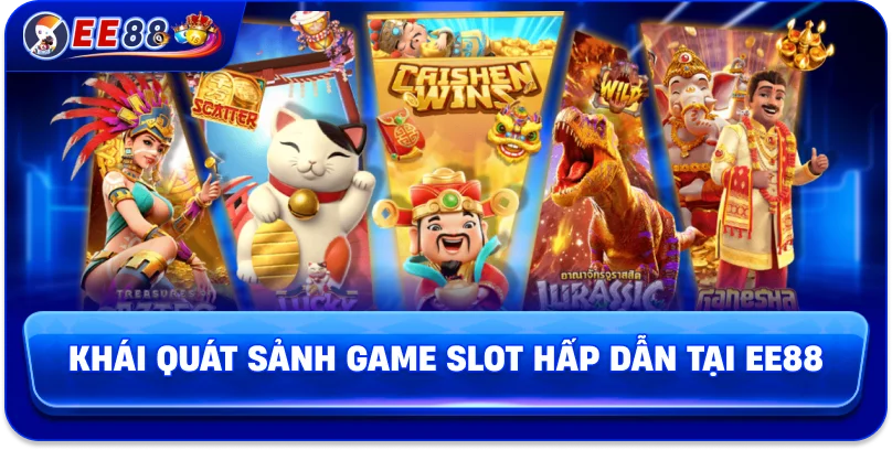 Khái quát sảnh game slot hấp dẫn tại EE88