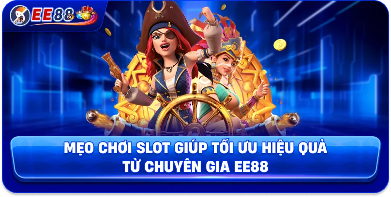 Mẹo chơi slot giúp tối ưu hiệu quả từ chuyên gia EE88