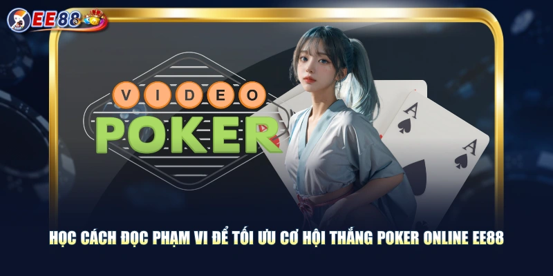 Học cách đọc phạm vi để tối ưu cơ hội thắng Poker Online EE88