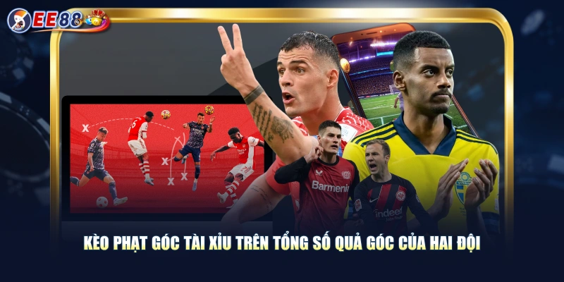 Kèo phạt góc Tài Xỉu trên tổng số quả góc của hai đội