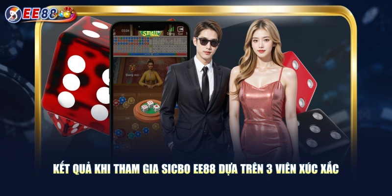 Kết quả khi tham gia Sicbo EE88 dựa trên 3 viên xúc xắc